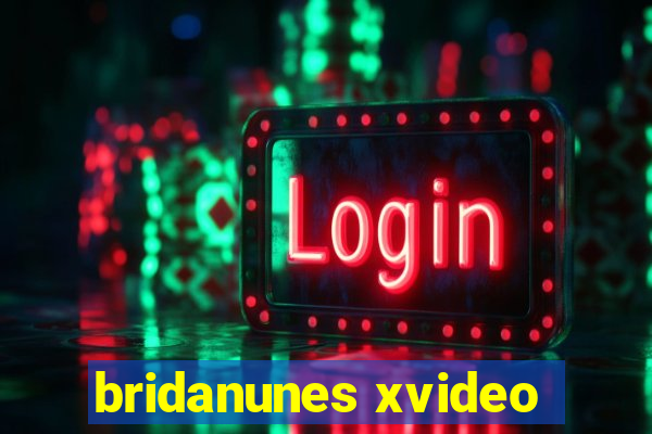 bridanunes xvideo